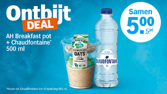 Ontbijtdeal met AH Breakfast pot oats appel-kaneel en een flesje Chaudfontaine mineraalwater 500 ml, samen voor €5,00.