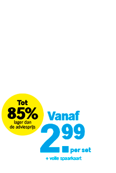 Promotietekst met gele en witte cirkels: 'Tot 85% lager dan de adviesprijs' en 'Vanaf 2,99 per set + volle spaarkaart'